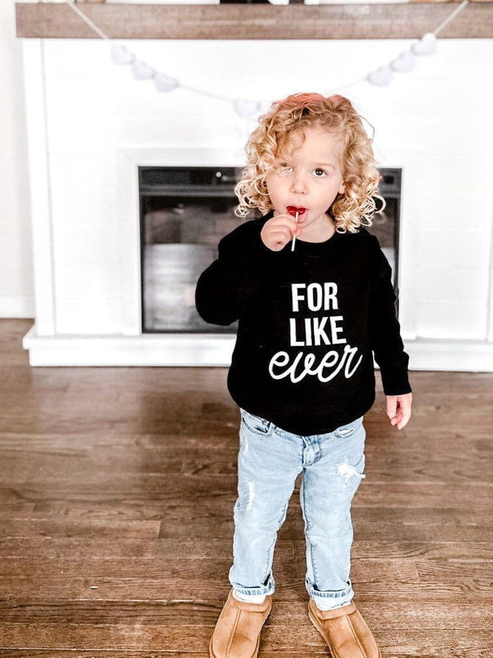 For Like Ever Sweatshirt