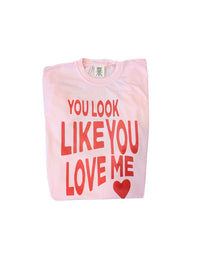 You Look Like You Love Me Comfort Tee