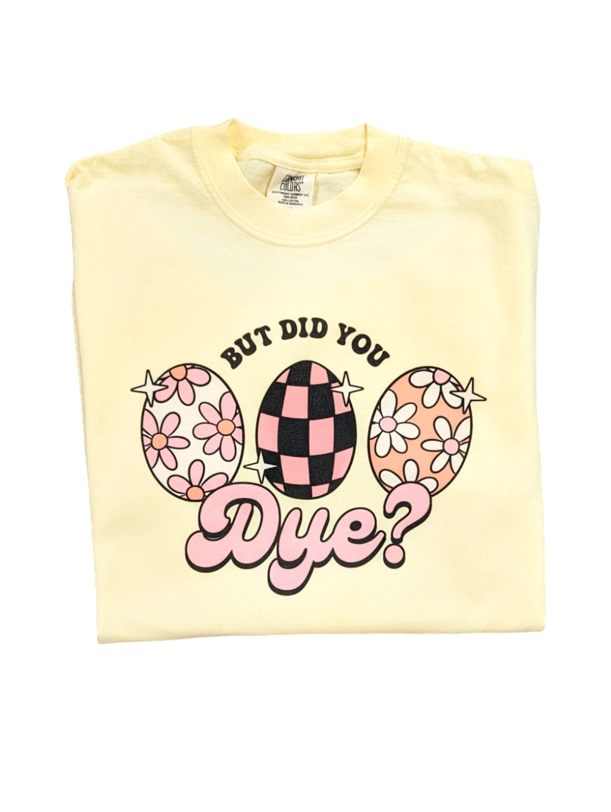 But Did You Dye Shirt