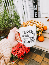 I Survive With A little Help From My Friend Mug - Mug