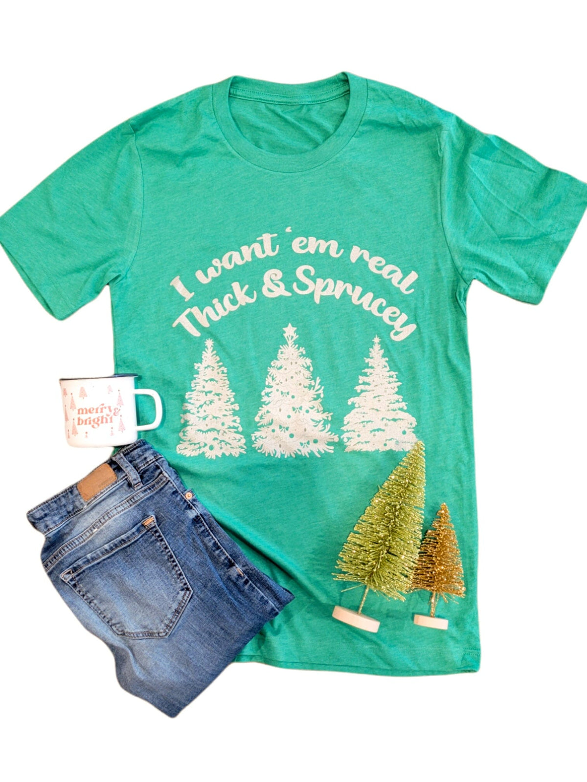 I Want Em' Real Thick and Sprucy