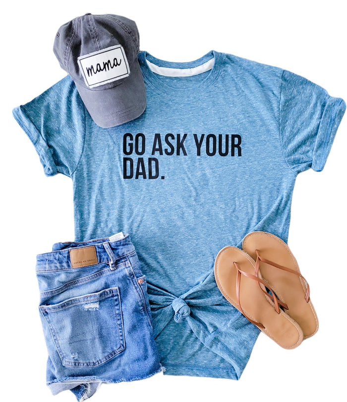 Go Ask Your Dad Shirt