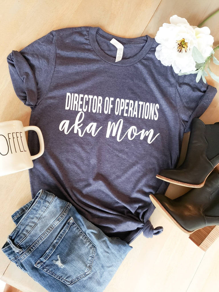 Director of Operations Mom Shirt •Graphic Mom Tee -