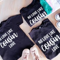 No Love Like Cousin Love tee -