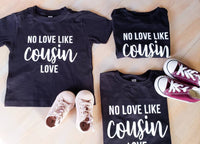 No Love Like Cousin Love tee -