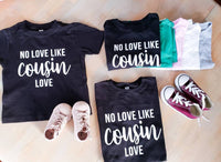 No Love Like Cousin Love tee -