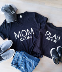 Mom All Day Play All Day • Mommy and Me Shirts -
