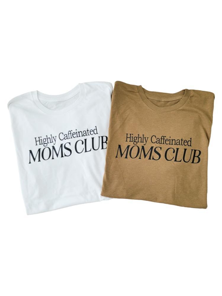 Highly Caffeinated Moms Club Everyday tee