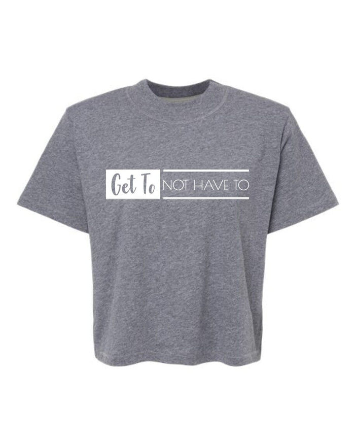 Granite Heather Get To Not Have To Boxy Tee