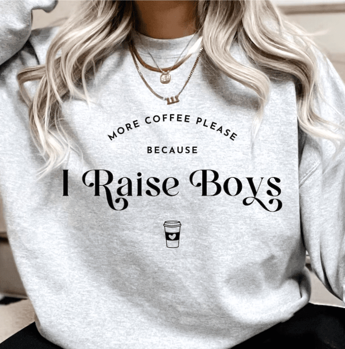 More Coffee because I Raise Boys