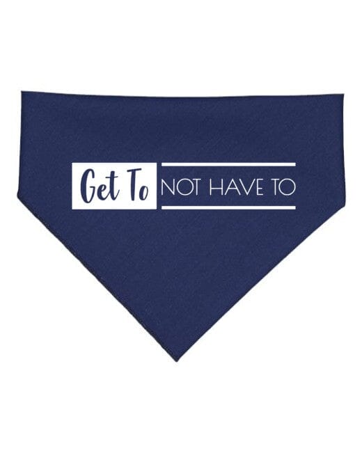 Navy Get To Not Have To Dog Bandana