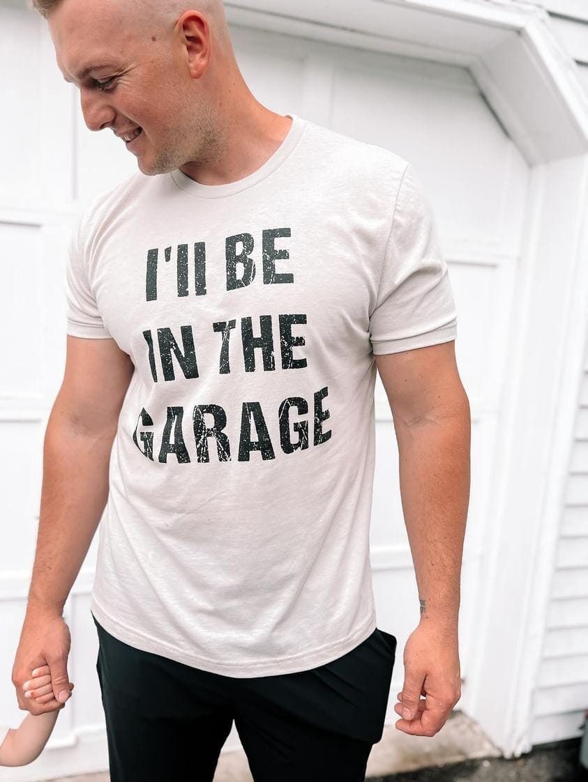 I'll Be In The Garage Shirt