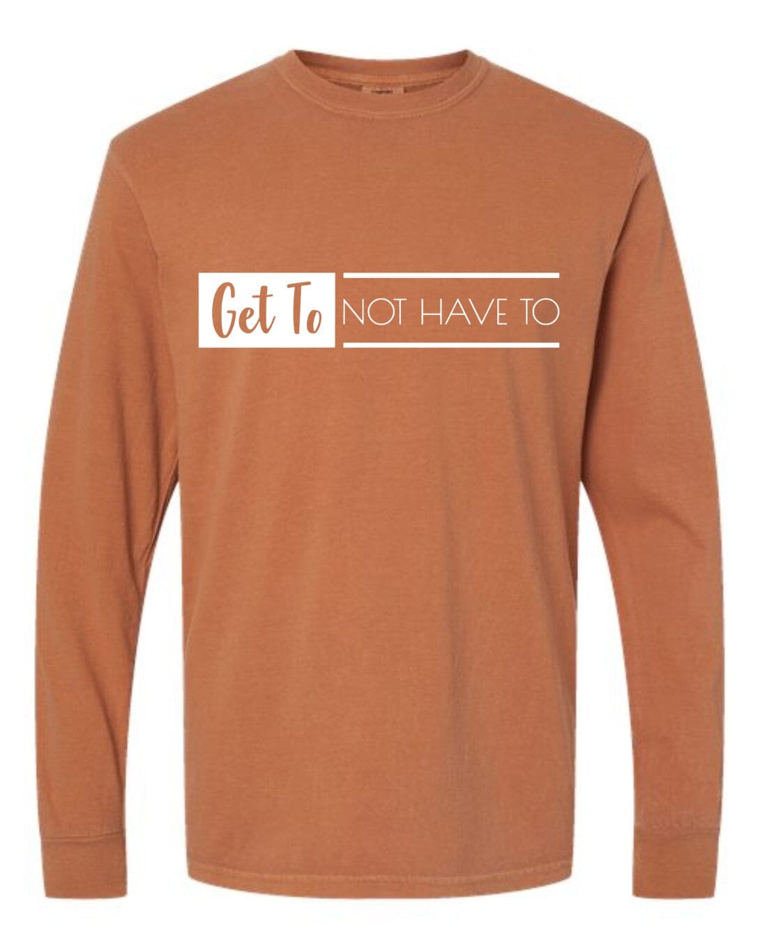 Yam Long Sleeve Get To Not Have To