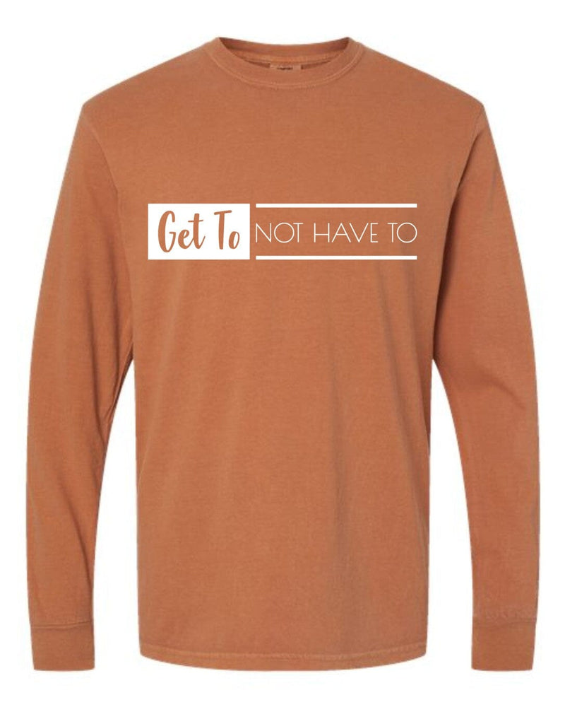 Yam Long Sleeve Get To Not Have To