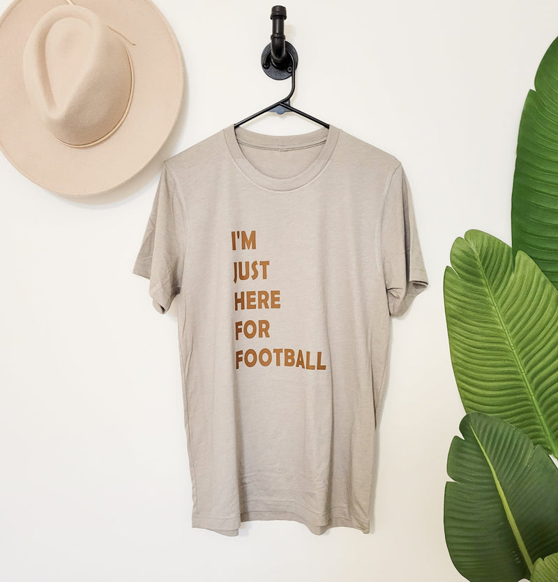 I'm Just Here for Football Tee