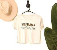 Half Human Half Coffee Crop tee
