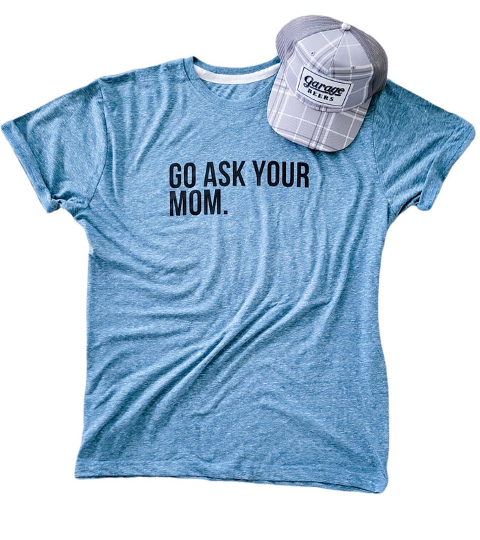 Go Ask Your Mom Shirt